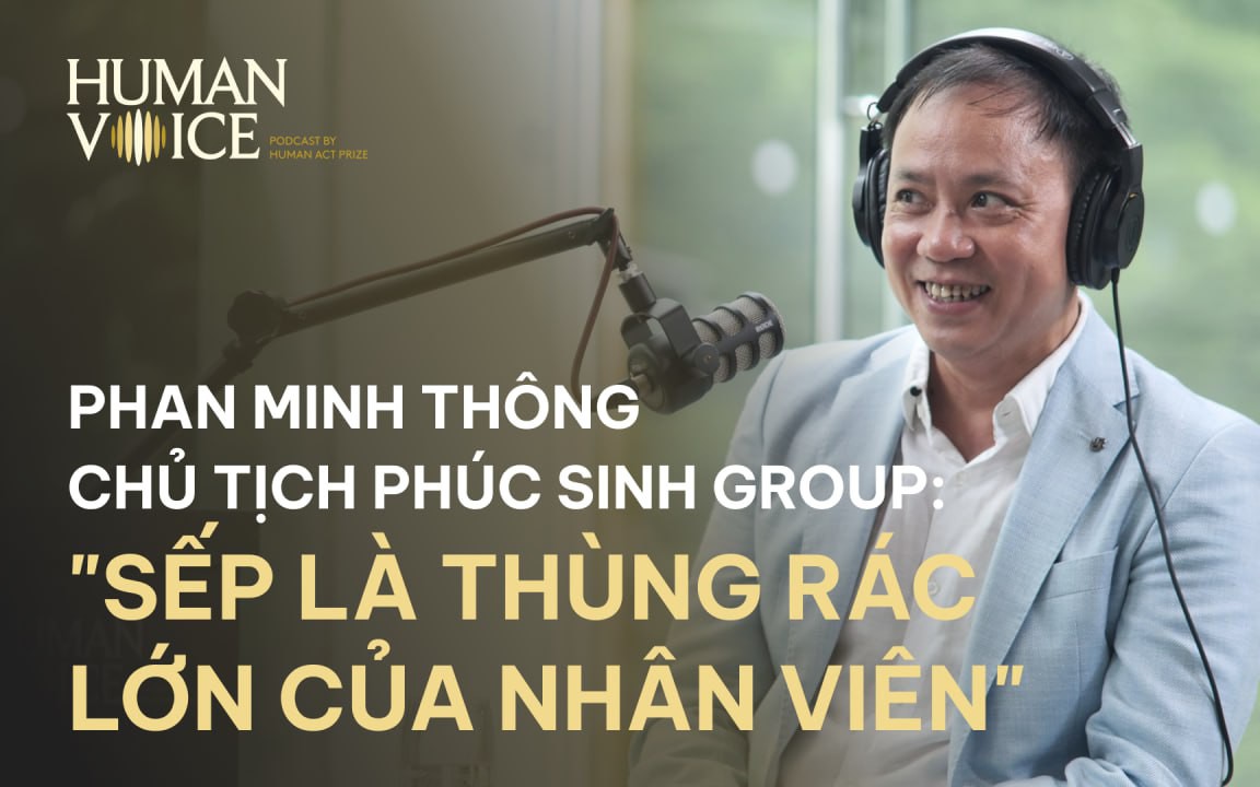 "SẾP PHẢI LÀ THÙNG RÁC LỚN CỦA NHÂN VIÊN" 
 HUMAN VOICE EP.1