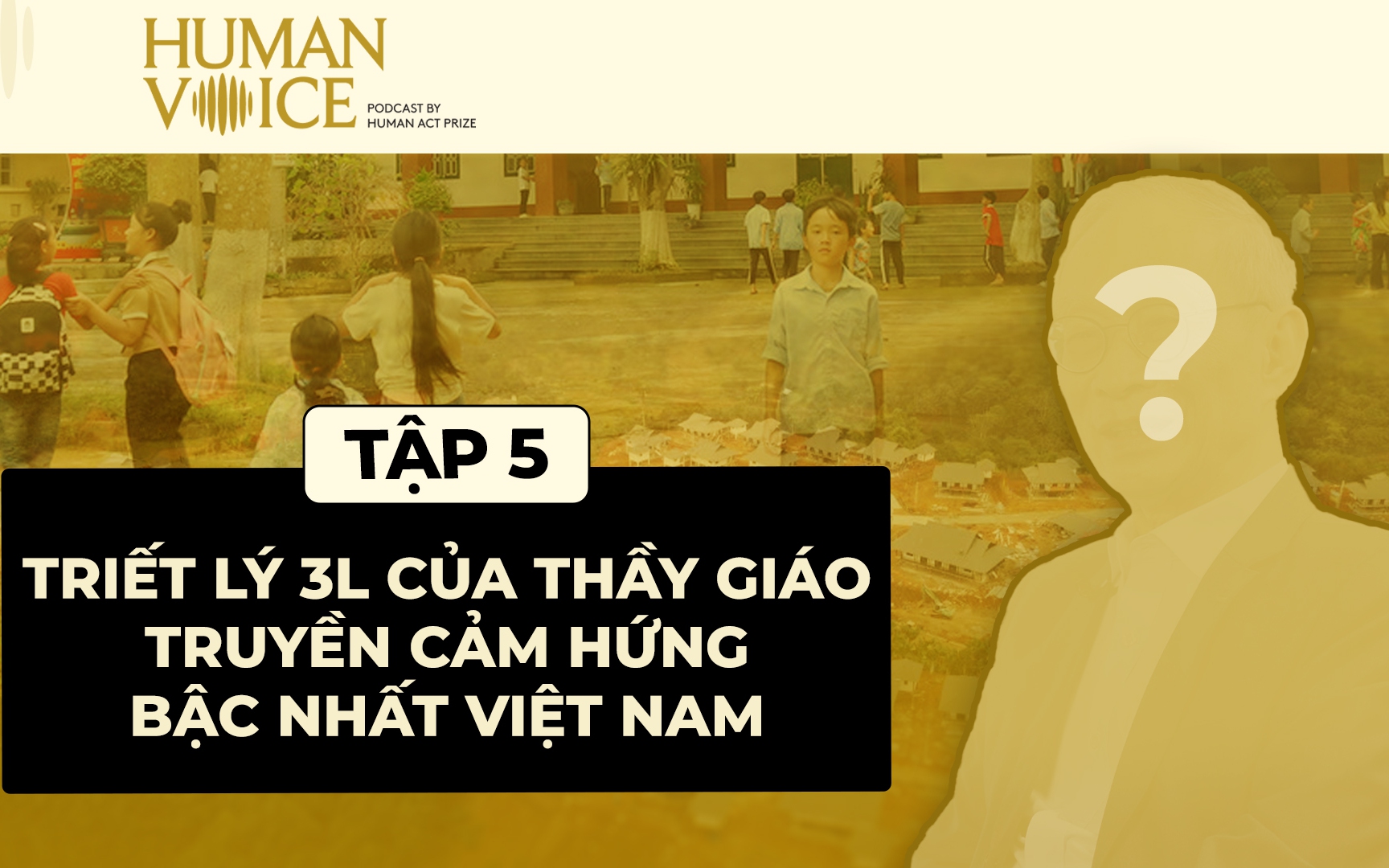 TRIẾT LÝ 3L CỦA THẦY GIÁO TRUYỀN CẢM HỨNG BẬC NHẤT VIỆT NAM| HUMAN VOICE EP.5 - NGUYỄN XUÂN KHANG