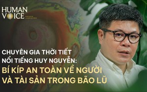 BI KIP AN TOAN VÊ NGƯƠI VA TAI SAN TRONG BAO LU | HUMAN VOICE EP 2. CHUYÊN GIA THƠI TIÊT HUY NGUYÊN