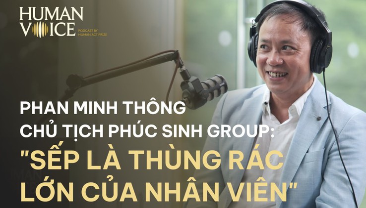 "SẾP PHẢI LÀ THÙNG RÁC LỚN CỦA NHÂN VIÊN" 
<br /> HUMAN VOICE EP.1