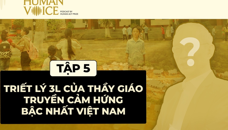 TRIẾT LÝ 3L CỦA THẦY GIÁO TRUYỀN CẢM HỨNG BẬC NHẤT VIỆT NAM| HUMAN VOICE EP.5 - NGUYỄN XUÂN KHANG